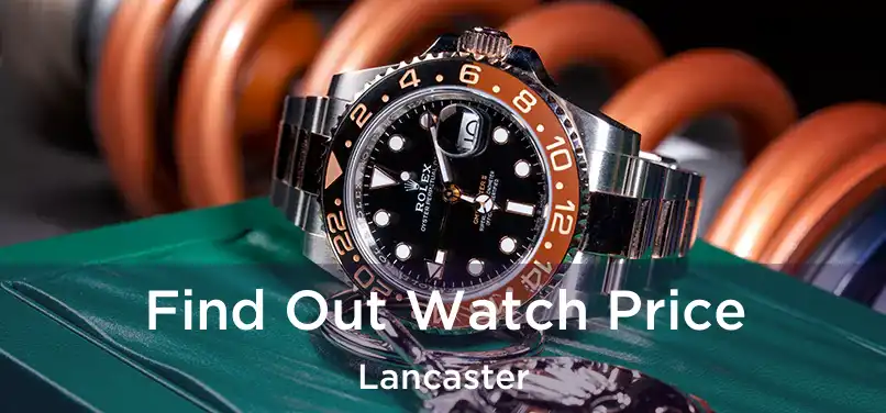 Find Out Watch Price Lancaster