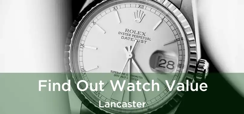 Find Out Watch Value Lancaster