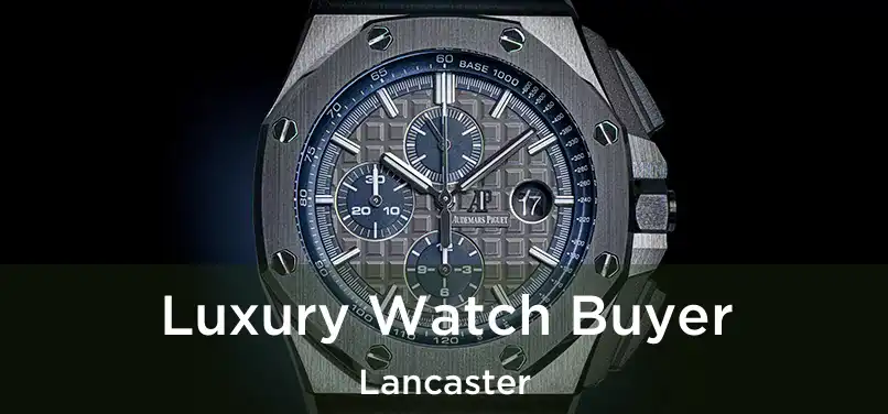 Luxury Watch Buyer Lancaster