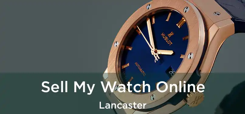 Sell My Watch Online Lancaster