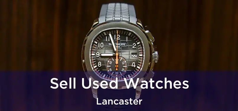 Sell Used Watches Lancaster